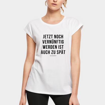 Organic Alle-Größen-Shirt »Jetzt noch vernünftig werden ist auch zu spät«