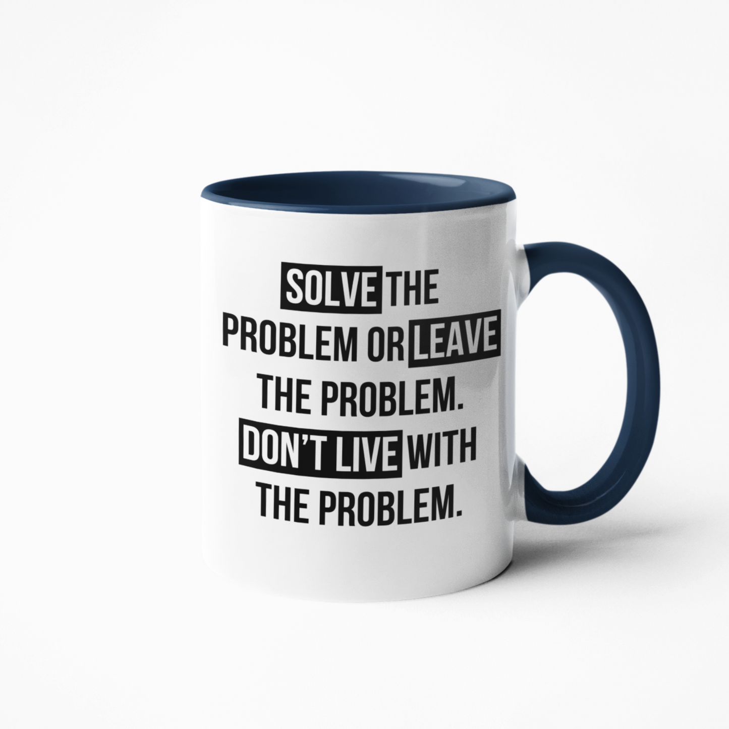 Tasse »Solve the problem or leave the problem. Don’t live with the problem.«