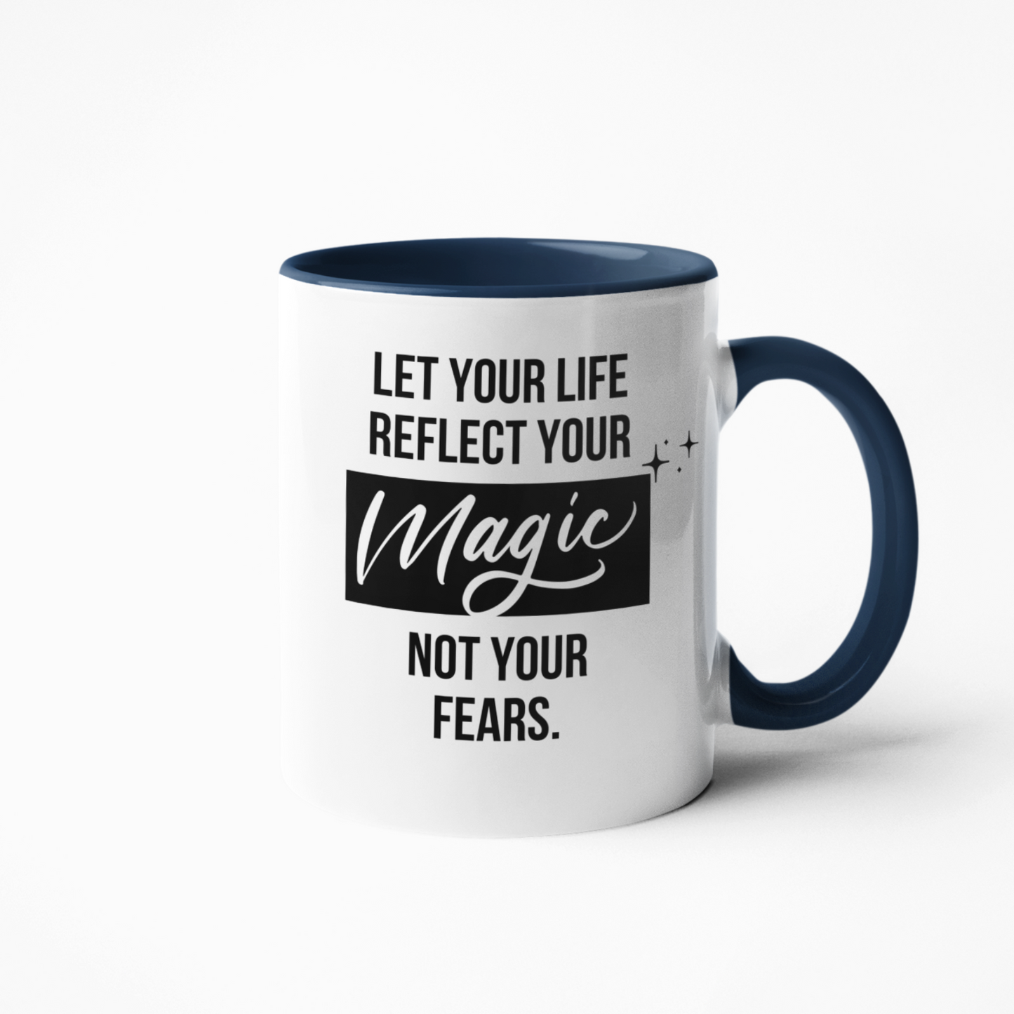 Tasse »Let your life reflect your magic. Not your fears.«