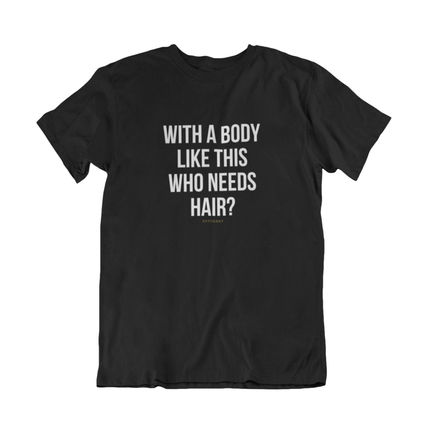 100% Organic Herren Shirt »With a body like this who needs hair?«