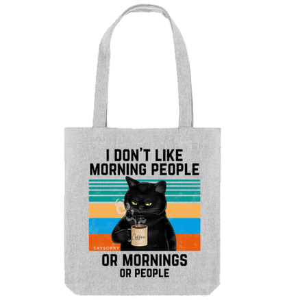 Tote Bag »I don’t like Morning People. Or Mornings. Or People.«