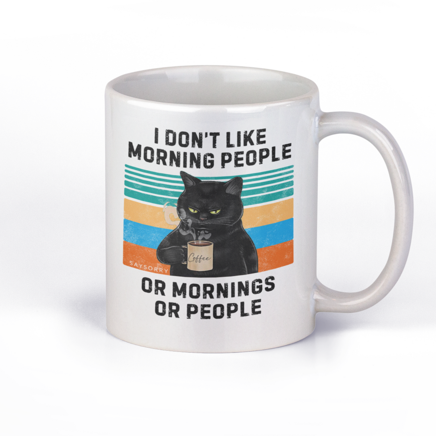 Original SAYSORRY Black Cat Tasse »I don’t like Morning People. Or Mornings. or People.«