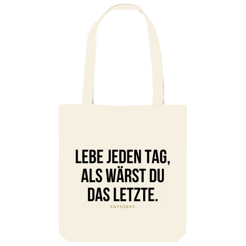 Tote Bag »Lebe jeden tag als wärst Du das Letzte«