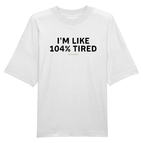 100% organic unisex T-Shirt »I’m like 104% tired« Shirt SAYSORRY White XXS 