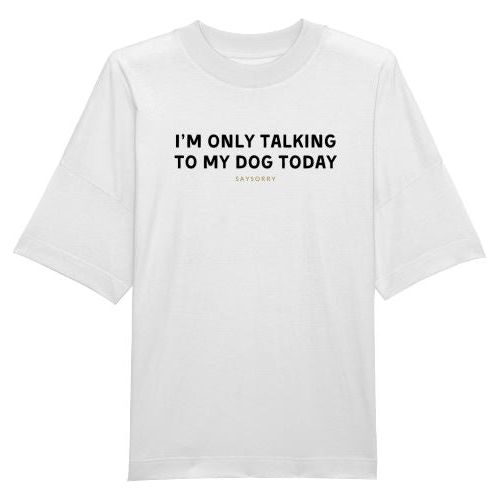 100% organic unisex T-Shirt »I’m only talking to my dog today.« Shirt SAYSORRY White XXS 