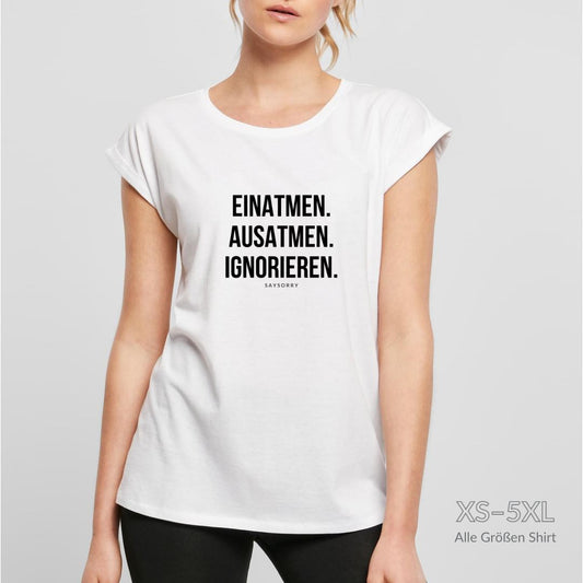 Organic Alle-Größen-Shirt »Einatmen. Ausatmen. Ignorieren.« Shirt SAYSORRY 
