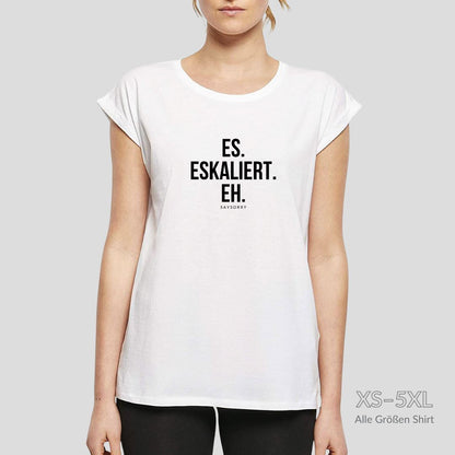 Organic Alle-Größen-Shirt »Es. Eskaliert. Eh.« Shirt SAYSORRY 