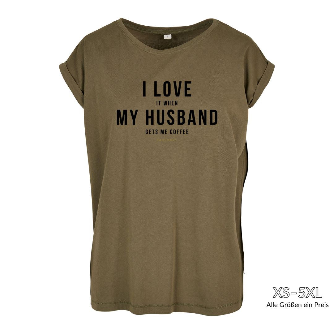 Organic Alle-Größen-Shirt »I LOVE it when MY HUSBAND gets me coffee« Shirt SAYSORRY Olive XS 