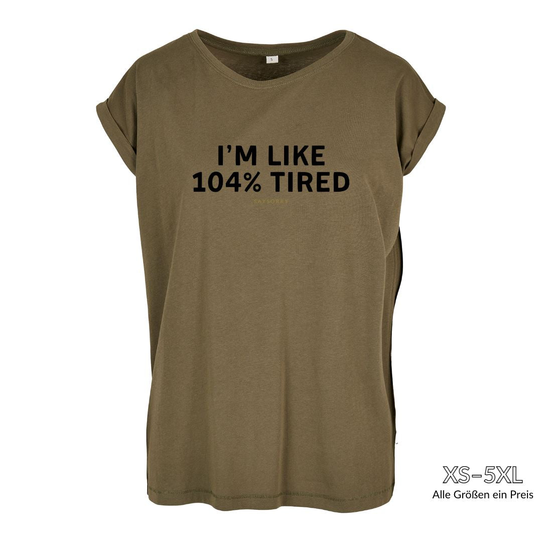Organic Alle-Größen-Shirt »I’m like 104% tired« Shirt SAYSORRY Olive XS 