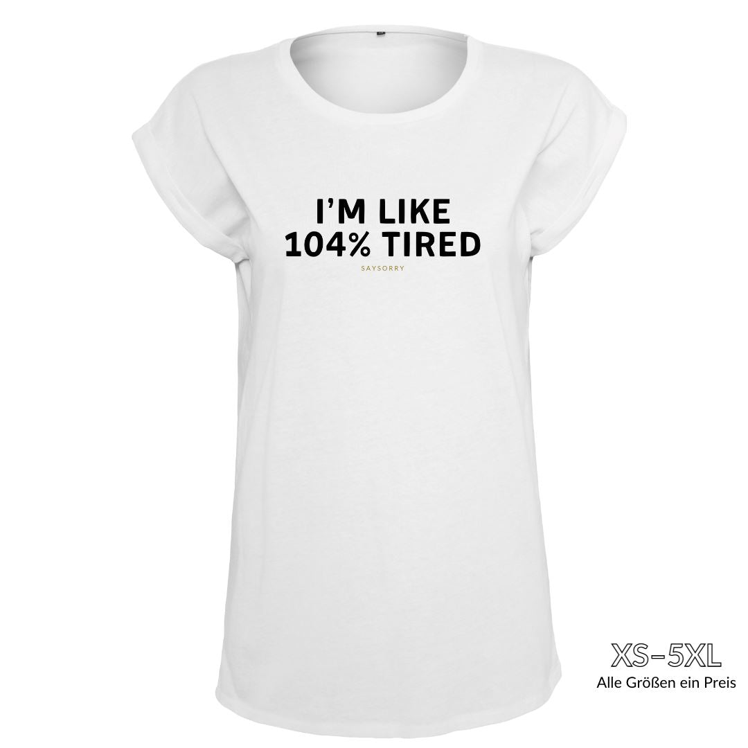 Organic Alle-Größen-Shirt »I’m like 104% tired« Shirt SAYSORRY White XS 