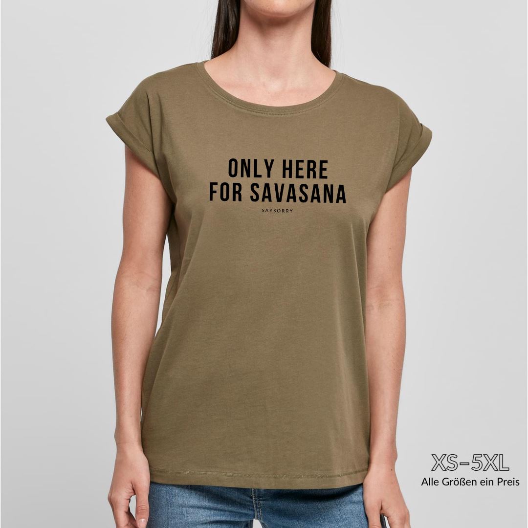 Organic Alle-Größen-Shirt »Only here for Savasana« Shirt SAYSORRY 