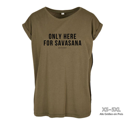 Organic Alle-Größen-Shirt »Only here for Savasana« Shirt SAYSORRY Olive XS 