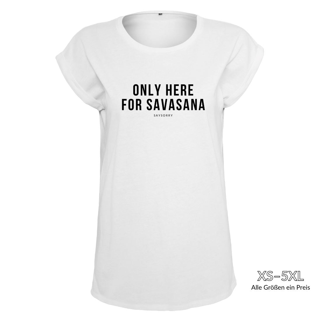Organic Alle-Größen-Shirt »Only here for Savasana« Shirt SAYSORRY White XS 
