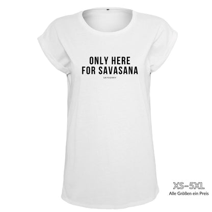 Organic Alle-Größen-Shirt »Only here for Savasana« Shirt SAYSORRY White XS 